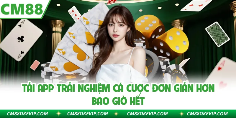 Tải app trải nghiệm cá cược đơn giản hơn bao giờ hết