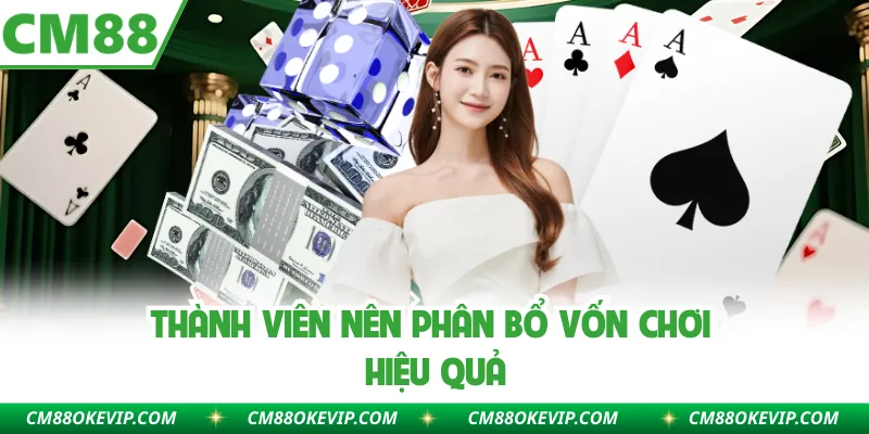 Thành viên nên phân bổ vốn chơi hiệu quả