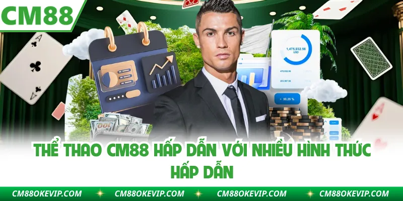 Thể thao CM88 hấp dẫn với nhiều hình thức hấp dẫn