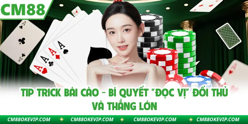 Tip Trick Bài Cào - Bí Quyết "Đọc Vị" Đối Thủ Và Thắng Lớn