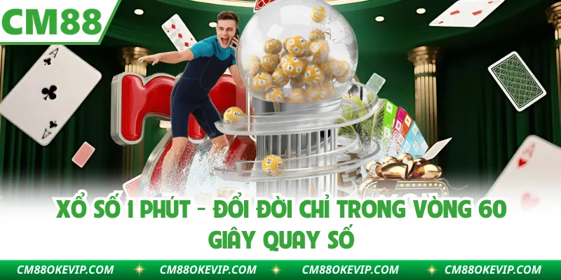 Xổ Số 1 Phút - Đổi Đời Chỉ Trong Vòng 60 Giây Quay Số